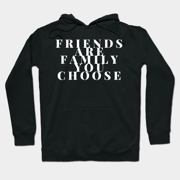 Friends are family you choose Hoodie by GMAT